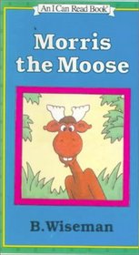Morris the Moose (Early I Can Read Book)