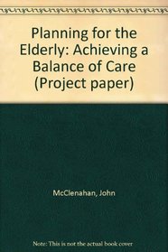 Planning for the Elderly: Achieving a Balance of Care (Project Paper)