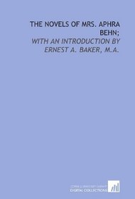 The novels of Mrs. Aphra Behn;: with an introduction by Ernest A. Baker, M.A.