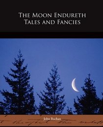 The Moon Endureth-Tales and Fancies