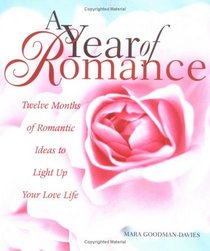 A Year of Romance: Twelve Months of Romantic Ideas to Light Up Your Love Life