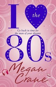 I Love the 80s. Megan Crane