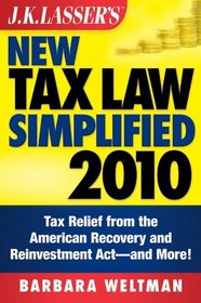 J.K. Lasser's New Tax Law Simplified 2010: Tax Relief from the American Recovery and Reinvestment Act, and More