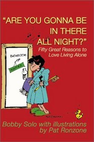 Are You Gonna Be in There All Night?: Fifty Great Reasons to Love Living Alone