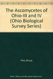 The Ascomycetes of Ohio-III and IV (Ohio Biological Survey Series)