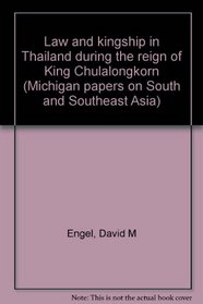 Law and kingship in Thailand during the reign of King Chulalongkorn (Michigan papers on South and Southeast Asia)