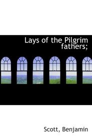 Lays of the Pilgrim fathers;