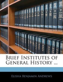 Brief Institutes of General History ...