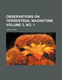 Observations on terrestrial magnetism Volume 3, no. 1