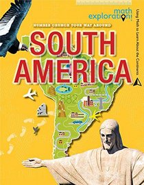 Number Crunch Your Way Around South America (Math Exploration: Using Math to Learn About the Continents)