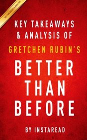 Key Takeaways & Analysis of Gretchen Rubin's Better Than Before: Mastering the Habits of Our Everyday Lives