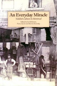 Everyday Miracle: Yiddish Culture in Montreal (Dossier Quebec Series)