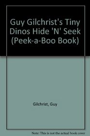 Guy Gilchrist's Tiny Dinos Hide 'N' Seek (Peek-a-Boo Book)