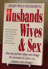 Husbands, Wives, and Sex: How One Partner Alone Can Change the Dynamics to Renew Sex, Romance and Intimacy