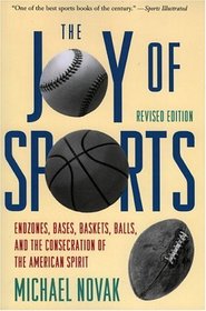 Joy of Sports, Revised : Endzones, Bases, Baskets, Balls, and the Consecration of the American Spirit