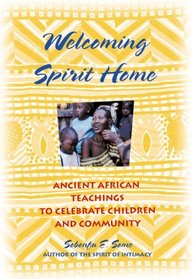 Welcoming Spirit Home: Ancient African Teachings to Celebrate Children and Community