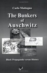 The Bunkers of Auschwitz: Black Propaganda versus History (Holocaust Handbooks)
