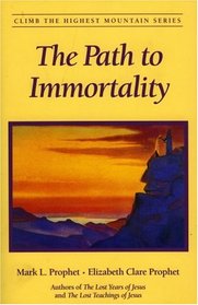 The Path to Immortality (Climb the Highest Mountain Series)