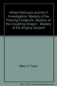 Alfred Hitchcock and the 3 Investigators: Mystery of the Flaming Footprints, Mystery of the Coughing Dragon , Mystery of the Singing Serpent