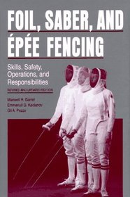Foil, Saber, and Epee Fencing: Skills, Safety, Operations, and Responsibilities