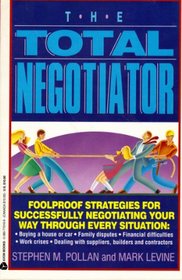 The Total Negotiator: Foolproof Strategies for Successfully Negotiating Your Way Through Every Situation