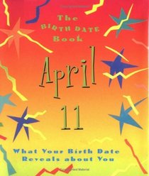 The Birth Date Book April 11: What Your Birthday Reveals About You (Birth Date Books)