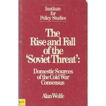 The Rise and Fall of the Soviet Threat: Domestic Sources of the Cold War Consensus