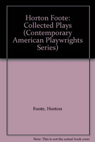Horton Foote: Collected Plays (Contemporary American Playwrights Series)