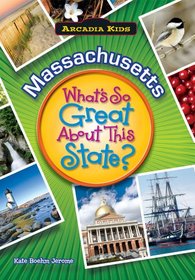 MASSACHUSETTS What's So Great About This State (Arcadia Kids)