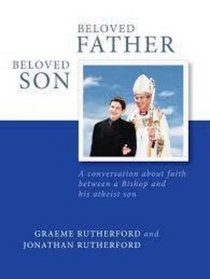 Beloved Father, Beloved Son: A Conversation About Faith Between a Bishop and His Atheist Son