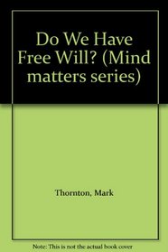 Do We Have Free Will? (Mind matters series)
