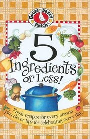 5 Ingredients or Less! Fresh Recipes for Every Season Plus Clever Tips for Celebrating Every Day
