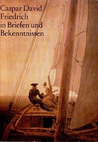 Caspar David Friedrich in Briefen und Bekenntnissen (German Edition)