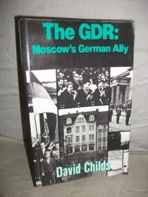 German Democratic Republic: Moscow's German Ally
