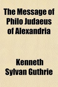 The Message of Philo Judaeus of Alexandria