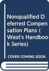 Nonqualified Deferred Compensation Plans (West's Handbook Series)
