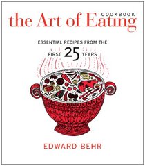 The Art of Eating Cookbook: Essential Recipes from the First 25 Years