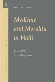 Medicine and Morality in Haiti : The Contest for Healing Power (Cambridge Studies in Medical Anthropology)