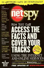 Your Personal Netspy: How You Can Access the Facts and Cover Your Tracks Using the Internet and Online Services