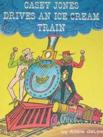 Casey Jones Drives an Ice Cream Train (Reading Shelf Book)