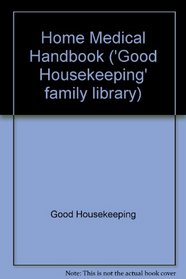Home medical handbook (Good Housekeeping family library)