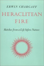 Heraclitean Fire: Sketches from a Life Before Nature