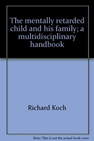 The mentally retarded child and his family;: A multidisciplinary handbook