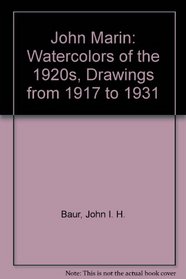 John Marin: Watercolors of the 1920s, Drawings from 1917 to 1931