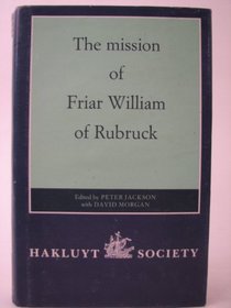 The Mission of Friar William of Rubruck: His Journey to the Court of the Great Khan Mongke, 1253-1255 (Works Issued by the Hakluyt Society,)
