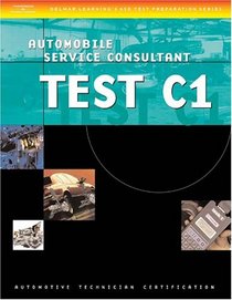 ASE Test Preparation for Service Consultant: (Test C1) (Delmar Learning's Ase Test Prep Series)