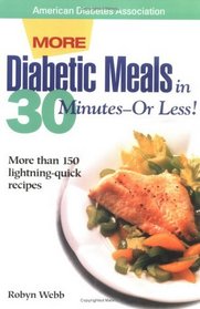 More Diabetic Meals in 30 Minutes--Or Less! : More Than 150 Brand-New, Lightning-Quick Recipes