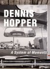 Dennis Hopper - A System of Moments.