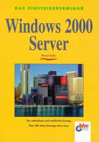 Das Einsteigerseminar Windows 2000 Server.