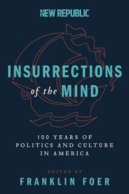 Insurrections of the Mind: 100 Years of Politics and Culture in America